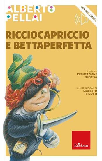 Ricciocapriccio e Bettaperfetta. Con QR Code - Alberto Pellai - Libro Erickson 2022, Narrativa | Libraccio.it