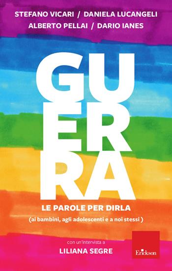 Guerra. Le parole per dirla ai bambini, agli adolescenti e a noi stessi - Stefano Vicari, Dario Ianes, Daniela Lucangeli - Libro Erickson 2022 | Libraccio.it