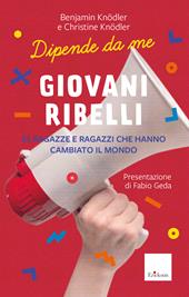 Giovani ribelli. 25 ragazze e ragazzi che hanno cambiato il mondo