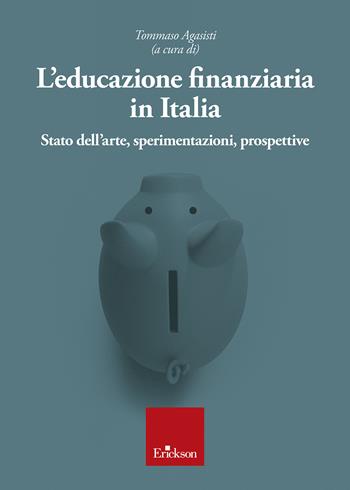 L' educazione finanziaria in Italia. Stato dell'arte, sperimentazioni, prospettive  - Libro Erickson 2022 | Libraccio.it