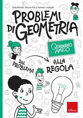 Problemi di geometria. Dal problema alla regola. Quaderno amico