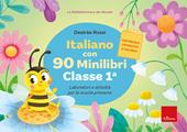 Italiano con 90 minilibri. Classe 1. Laboratori e attività per la scuola primaria