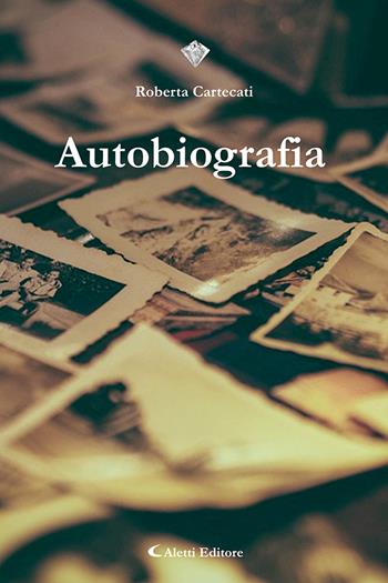 Autobiografia - Roberta Cartecati - Libro Aletti 2022, I diamanti | Libraccio.it