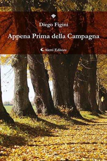 Appena prima della campagna - Diego Figini - Libro Aletti 2023, I diamanti | Libraccio.it