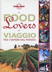 Food lovers. Viaggio tra i sapori del mondo