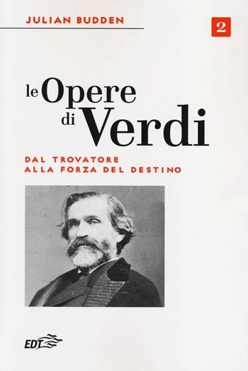 Le opere di Verdi. Vol. 2: Dal Trovatore alla Forza del destino. - Julian Budden - Libro EDT 2022, Biblioteca di cultura musicale | Libraccio.it