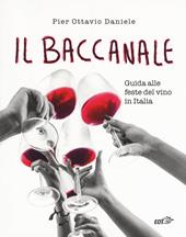 Il baccanale. Guida alle feste del vino in Italia