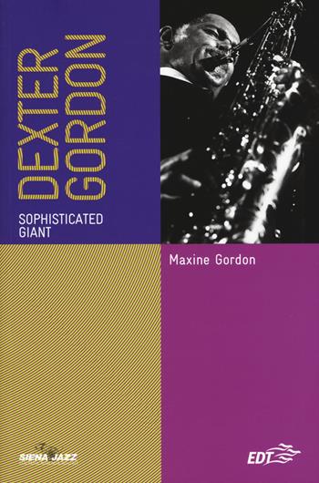 Dexter Gordon. Sophisticated giant. Ediz. italiana - Maxine Gordon - Libro EDT 2019, Siena jazz | Libraccio.it