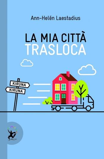 La mia città trasloca - Ann-Hélen Laestadius - Libro EDT-Giralangolo 2020, Narrativa | Libraccio.it