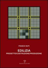 Edilizia. Progetto, costruzione, produzione - Franco Nuti - Libro Polistampa 2010 | Libraccio.it