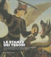 Le stanze dei tesori. Collezionisti e antiquari a Firenze tra Ottocento e Novecento. Catalogo della mostra (Firenze, 29 settembre 2011- 25 aprile 2012)