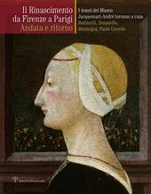 Il Rinascimento da Firenze a Parigi. Andata e ritorno. I tesori del museo Jacquemart-André tornano a casa. Botticelli, Donatello, Mantegna, Paolo Uccello. Ediz. illustrata