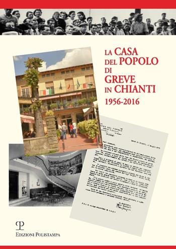 La casa del popolo di Greve in Chianti 1956-2016  - Libro Polistampa 2016 | Libraccio.it
