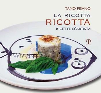 La ricotta ricotta. Ricette - Tano Pisano - Libro Polistampa 2018 | Libraccio.it