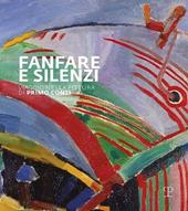 Fanfara e silenzi. Viaggio nella pittura di Primo Conti attraverso il Novecento. Ediz. illustrata