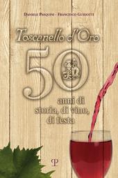 Toscanello d'Oro. 50 anni di storia, di vino, di festa