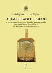 I grani, i pani e i popoli. Le antiche varietà di frumento, le «biade», le «piante esotiche» descritte da Saverio Manetti (1765) con le annotazioni autografe dell'autore