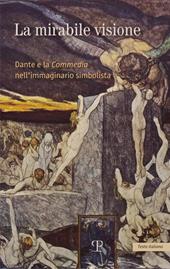 La mirabile visione. Dante e la Commedia nell'immaginario simbolista