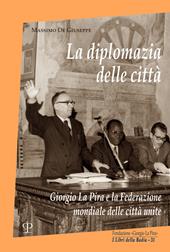 La diplomazia delle città. Giorgio La Pira e la Federazione mondiale delle città unite