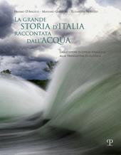 La grande storia d'Italia raccontata dall'acqua. Dalle opere di difesa idraulica alla transizione ecologica