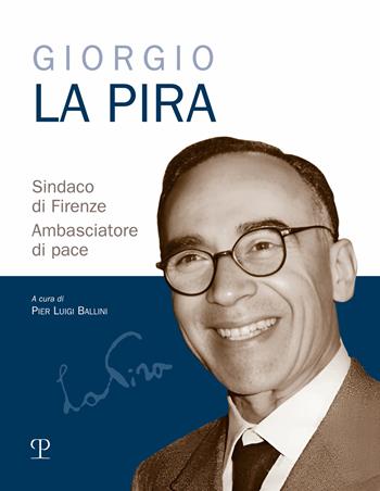 Giorgio La Pira sindaco di Firenze. Ambasciatore di pace  - Libro Polistampa 2024 | Libraccio.it