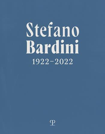 Stefano Bardini 1922-2022. Ediz. italiana e inglese  - Libro Polistampa 2024 | Libraccio.it