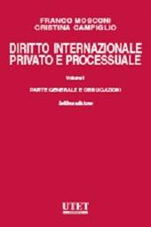 Diritto internazionale privato e processuale. Vol. 1: Parte generale e obbligazioni