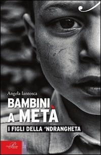 Bambini a metà. I figli della 'ndrangheta - Angela Iantosca - Libro Perrone 2015, Le nuove onde | Libraccio.it