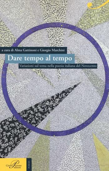 Dare tempo al tempo. Variazioni sul tema nella poesia italiana del Novecento  - Libro Perrone 2016, Poiesis | Libraccio.it