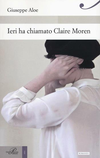 Ieri ha chiamato Claire Moren - Giuseppe Aloe - Libro Perrone 2019, Hinc | Libraccio.it