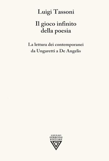Il gioco infinito della poesia. La lettura dei contemporanei da Ungaretti a De Angelis - Luigi Tassoni - Libro Perrone 2021 | Libraccio.it