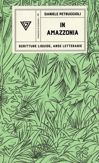 In Amazzonia - Daniele Petruccioli - Libro Perrone 2023, Passaggi di dogana | Libraccio.it
