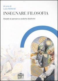 Insegnare filosofia. Modelli di pensiero e pratiche didattiche  - Libro UTET Università 2007 | Libraccio.it