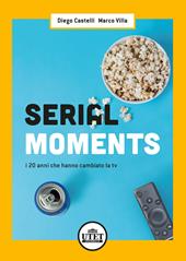 Serial moments. I 20 anni che hanno cambiato la tv