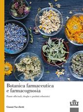 Botanica farmaceutica e farmacognosia. Piante officinali, droghe e prodotti erboristici