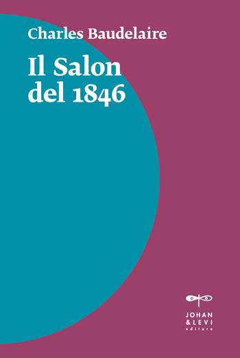 Il Salon del 1846 - Charles Baudelaire - Libro Johan & Levi 2022, Il punto | Libraccio.it