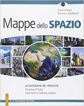 Mappe dello spazio. Le geografie del presente. L'Europa e l'Italia. Continenti e stati del mondo.