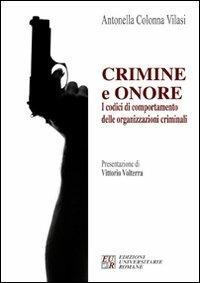 Crimini e onore. I codici di comportamento delle organizzazioni criminali - Antonella Colonna Vilasi - Libro Edizioni Univ. Romane 2008 | Libraccio.it