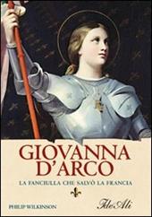 Giovanna d'Arco. La fanciulla che salvò la Francia