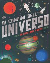 Ai confini dell'universo. Ediz. illustrata