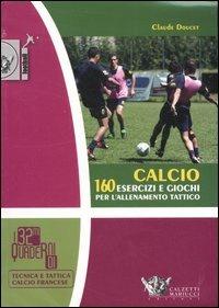 Calcio. 160 esercizi e giochi per l'allenamento tattico - Claude Doucet - Libro Calzetti Mariucci 2007, Football | Libraccio.it