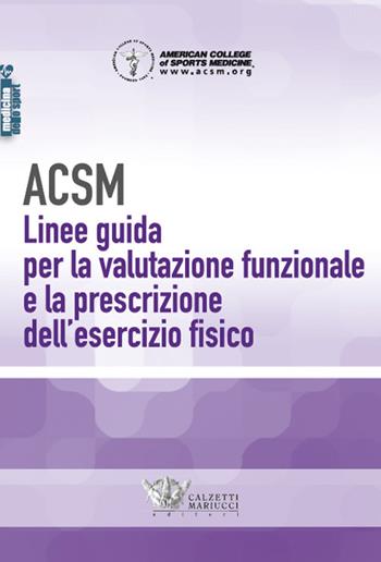 ACSM. Linee guida per la valutazione funzionale e la prescrizione dell'esercizio fisico  - Libro Calzetti Mariucci 2021, Allenamento sportivo | Libraccio.it