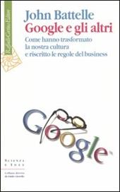 Google e gli altri. Come hanno trasformato la nostra cultura e riscritto le regole del business