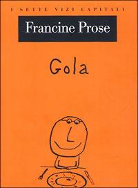 Gola - Francine Prose - Libro Raffaello Cortina Editore 2006, I sette vizi capitali | Libraccio.it