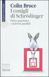 I conigli di Schrödinger. Fisica quantistica e universi paralleli