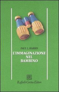 L'immaginazione nel bambino - Paul L. Harris - Libro Raffaello Cortina Editore 2008, Psicologia | Libraccio.it