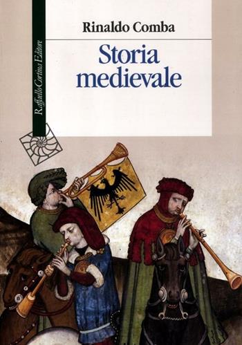 Storia medievale - Rinaldo Comba - Libro Raffaello Cortina Editore 2012, Manuali | Libraccio.it