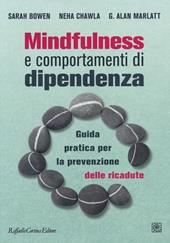 Mindfulness e comportamenti di dipendenza. Guida pratica per la prevenzione delle ricadute