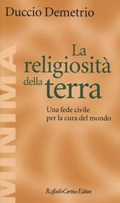 La religiosità della terra. Una fede civile per la cura del mondo