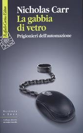 La gabbia di vetro. Prigionieri dell'automazione